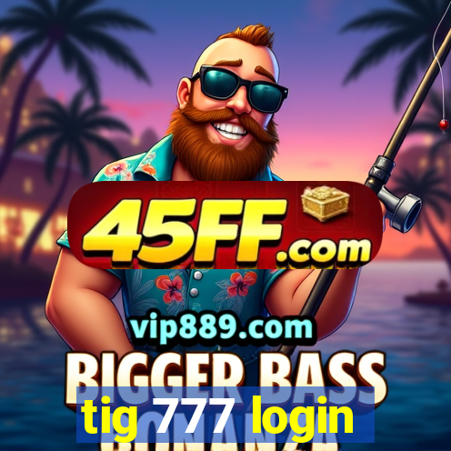 tig 777 login